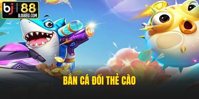 Bắn Cá Đổi Thẻ Cào - Hướng Dẫn Chơi Chi Tiết Cho Bạn
