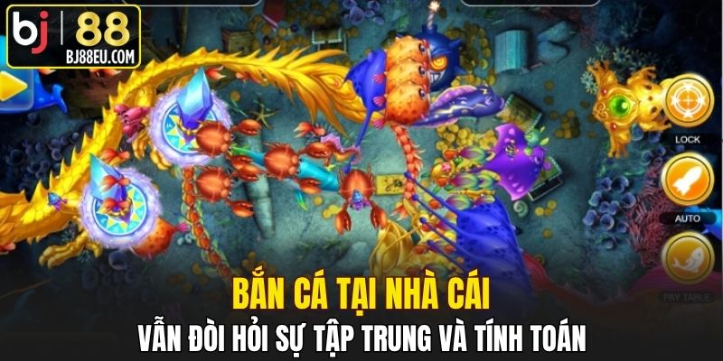 Bắn Cá Bj88 - Mẹo Chơi Giúp Bạn Dễ Dàng Phát Tài Dễ Dàng 1 Bắn cá tại nhà cái vẫn đòi hỏi sự tập trung và tính toán