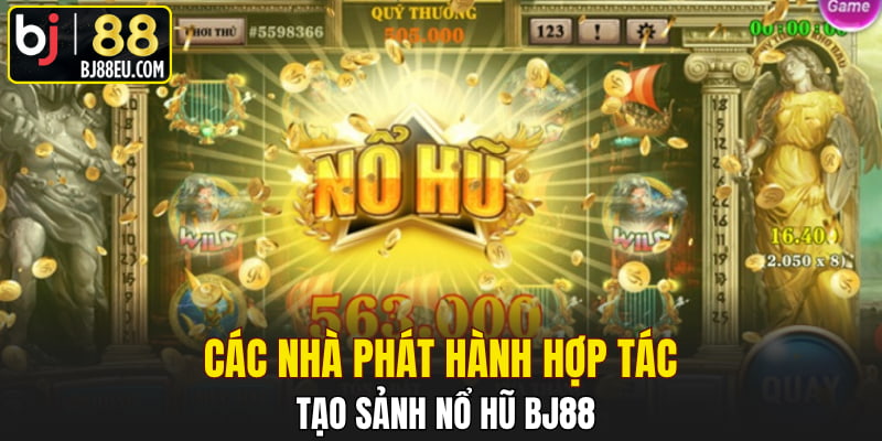 Các nhà phát hành hợp tác tạo sảnh nổ hũ Bj88