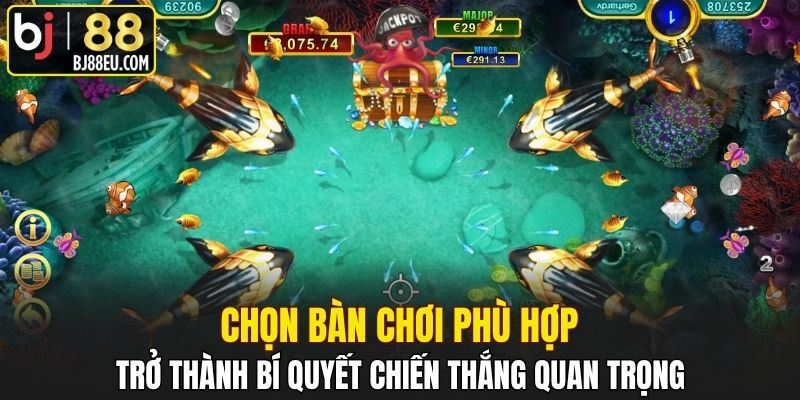Chọn bàn chơi phù hợp trở thành bí quyết chiến thắng quan trọng