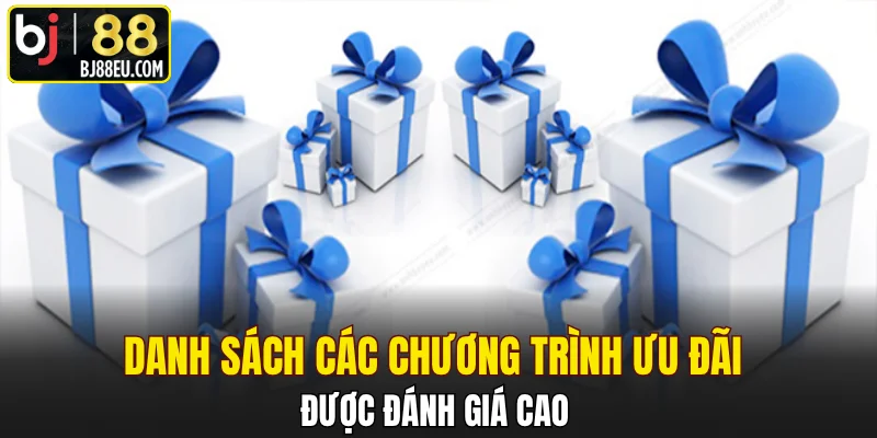 Khuyến Mãi BJ88 - Tận Hưởng Loạt Ưu Đãi Siêu Giá Trị 2 Danh sách các chương trình ưu đãi được đánh giá cao