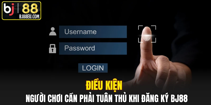 Điều kiện người chơi cần phải tuân thủ khi đăng ký BJ88