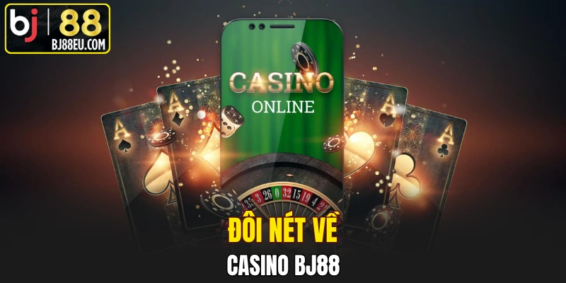 Casino Bj88 - Không Gian Giải Trí Trực Tuyến Đẳng Cấp 1 Đôi nét về Casino Bj88