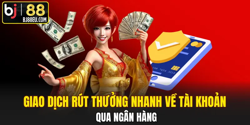 Rút Tiền BJ88 Về Tài Khoản Cực Nhanh Và An Toàn 2 Giao dịch rút thưởng nhanh về tài khoản qua ngân hàng