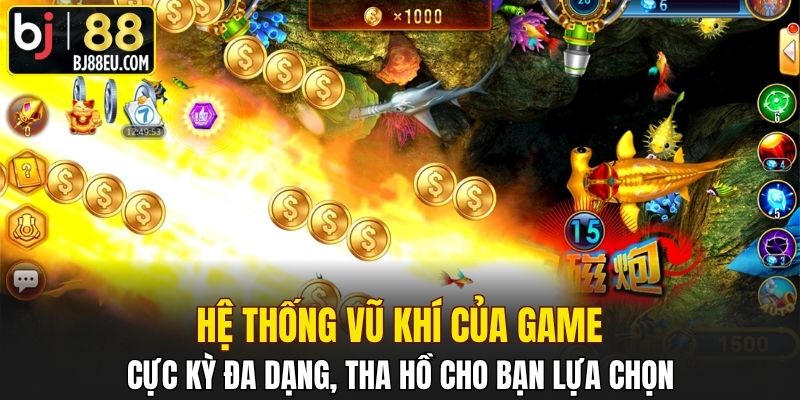 Bắn Cá Long Vương - Game Bắn Cá Đổi Tiền Hàng Đầu 3 Hệ thống vũ khí của game cực kỳ đa dạng, tha hồ cho bạn lựa chọn