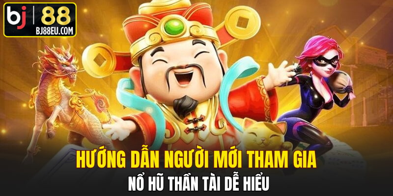Hướng dẫn người mới tham gia nổ hũ thần tài dễ hiểu