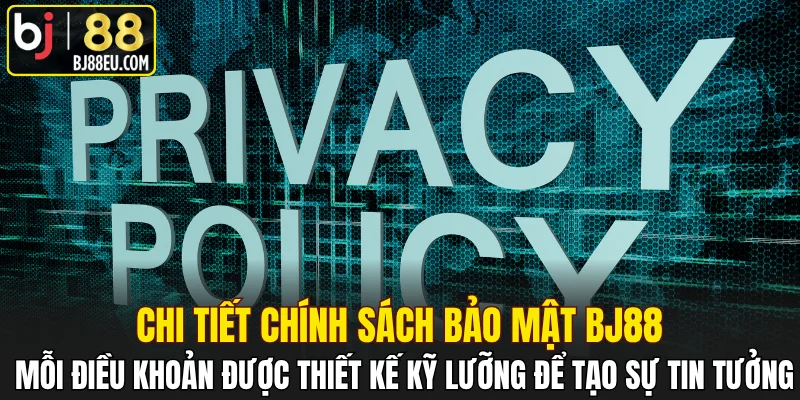 Chính Sách Bảo Mật BJ88 - Tiêu Chuẩn An Ninh Hàng Đầu 2 Mỗi điều khoản được thiết kế kỹ lưỡng để tạo sự tin tưởng