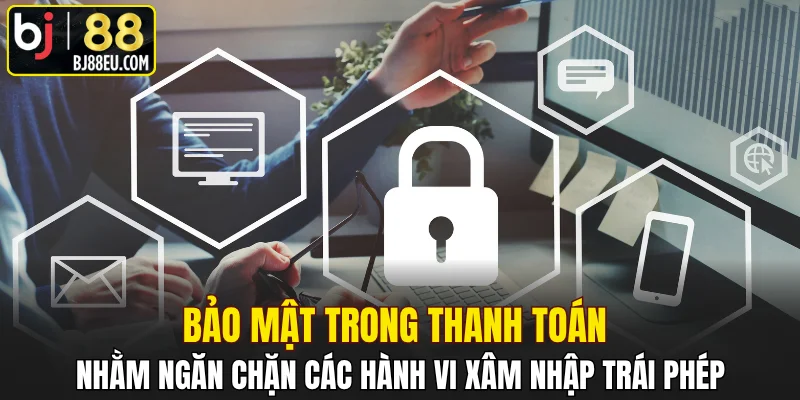 Chính Sách Bảo Mật BJ88 - Tiêu Chuẩn An Ninh Hàng Đầu 3 Nhằm ngăn chặn các hành vi xâm nhập trái phép