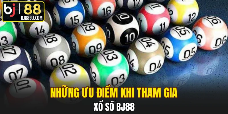 Những ưu điểm khi tham gia xổ số BJ88