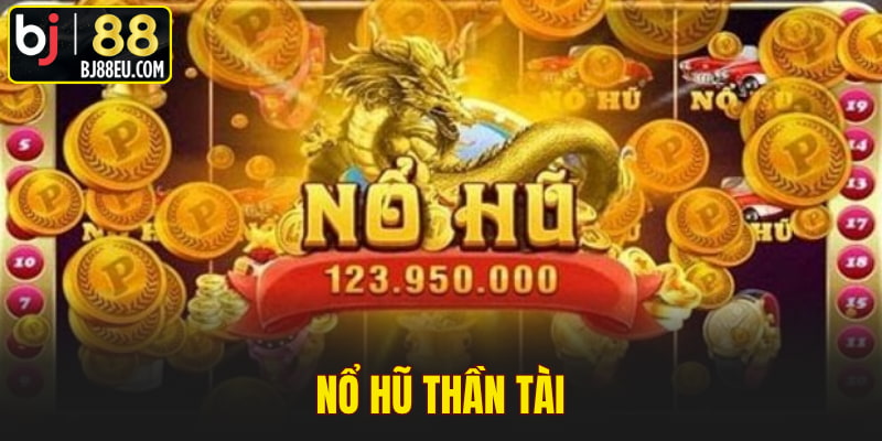 Nổ Hũ Thần Tài - Cơ Hội Đổi Thưởng Siêu Hấp Dẫn 2025