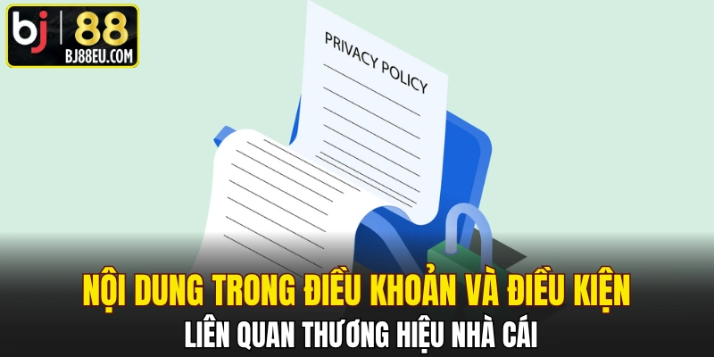 Điều Khoản Và Điều Kiện - Chính Sách Quan Trọng Tại BJ88 1 Nội dung trong điều khoản và điều kiện liên quan thương hiệu nhà cái