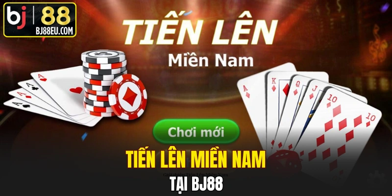 Tiến Lên Miền Nam tại Bj88